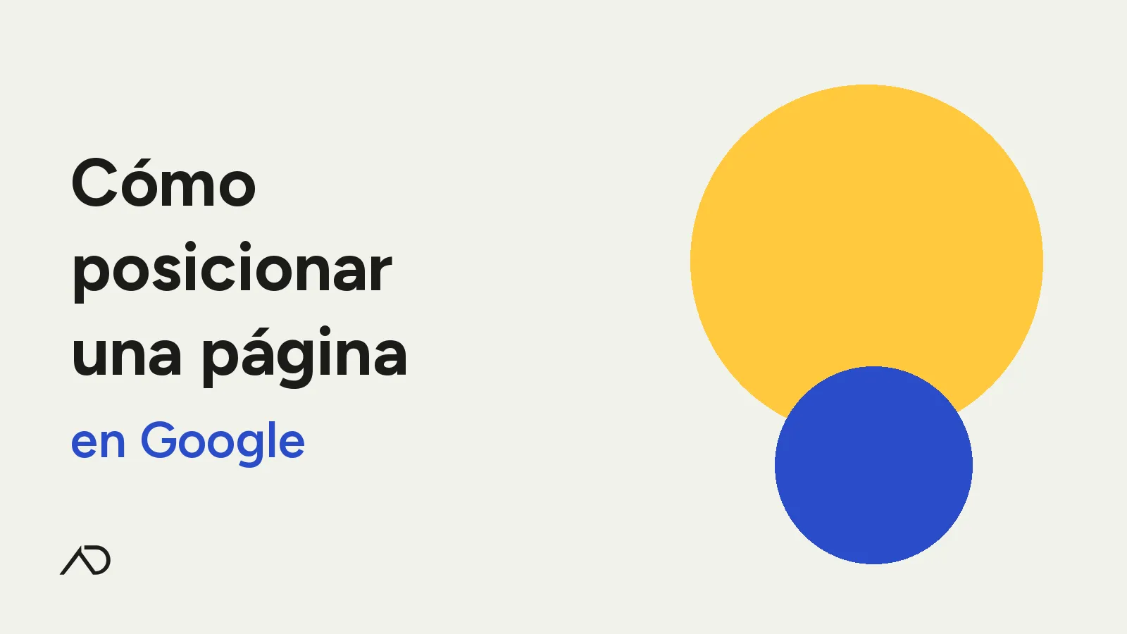 Portada: Cómo posicionar una página en Google — tipografía grande, círculos amarillo y azul, isologo AD sutil abajo a la izquierda