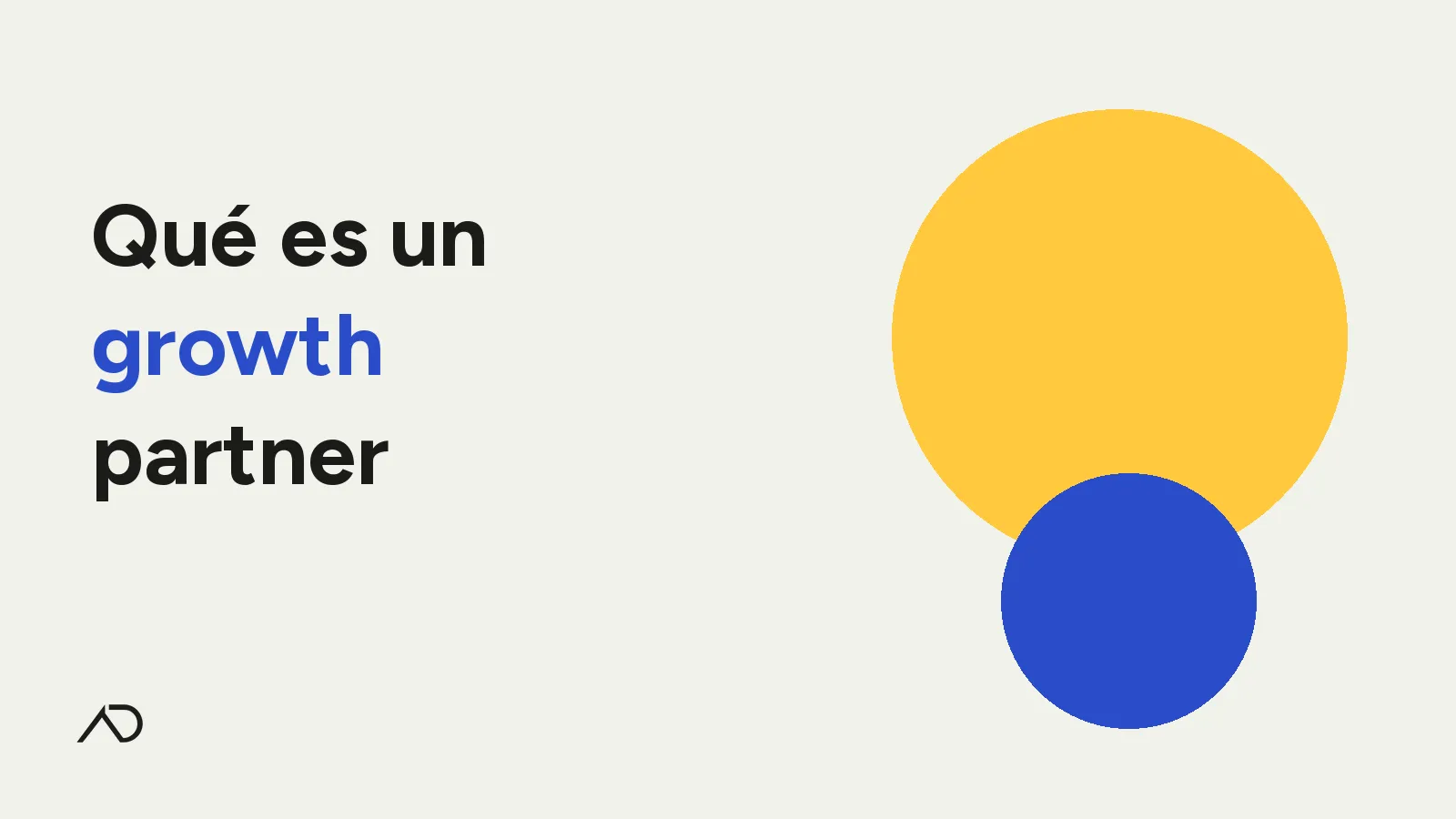 Portada: Qué es un growth partner — tipografía grande, círculos amarillo y azul, isologo AD abajo a la izquierda
