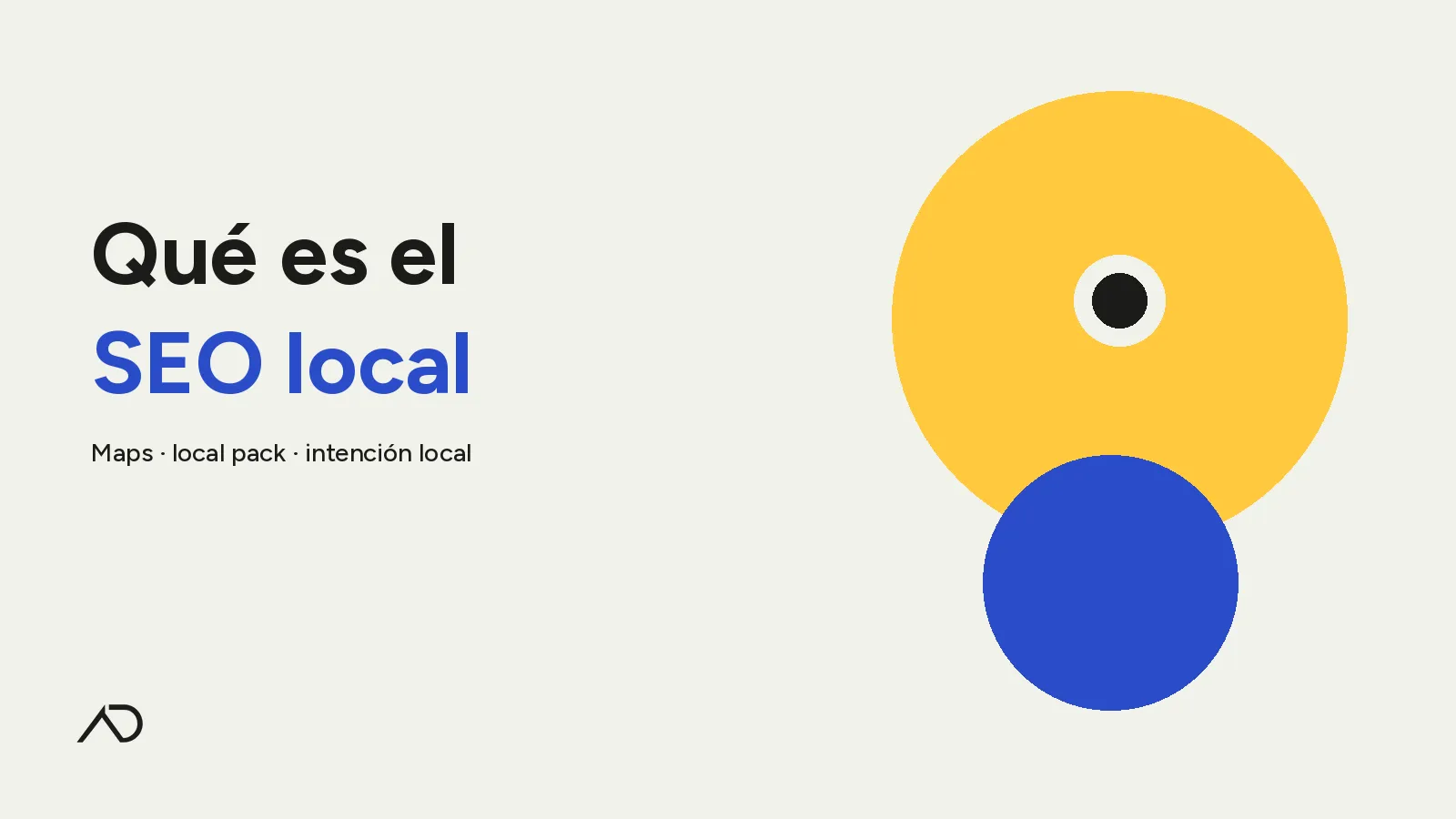 Portada: Qué es el SEO local — tipografía grande, círculos amarillo y azul, isologo AD abajo a la izquierda