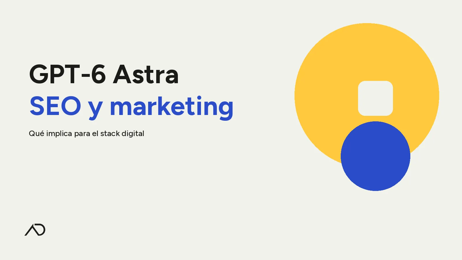 Portada: GPT-6 Astra SEO y marketing — tipografía grande, círculo amarillo y azul, isologo AD abajo a la izquierda