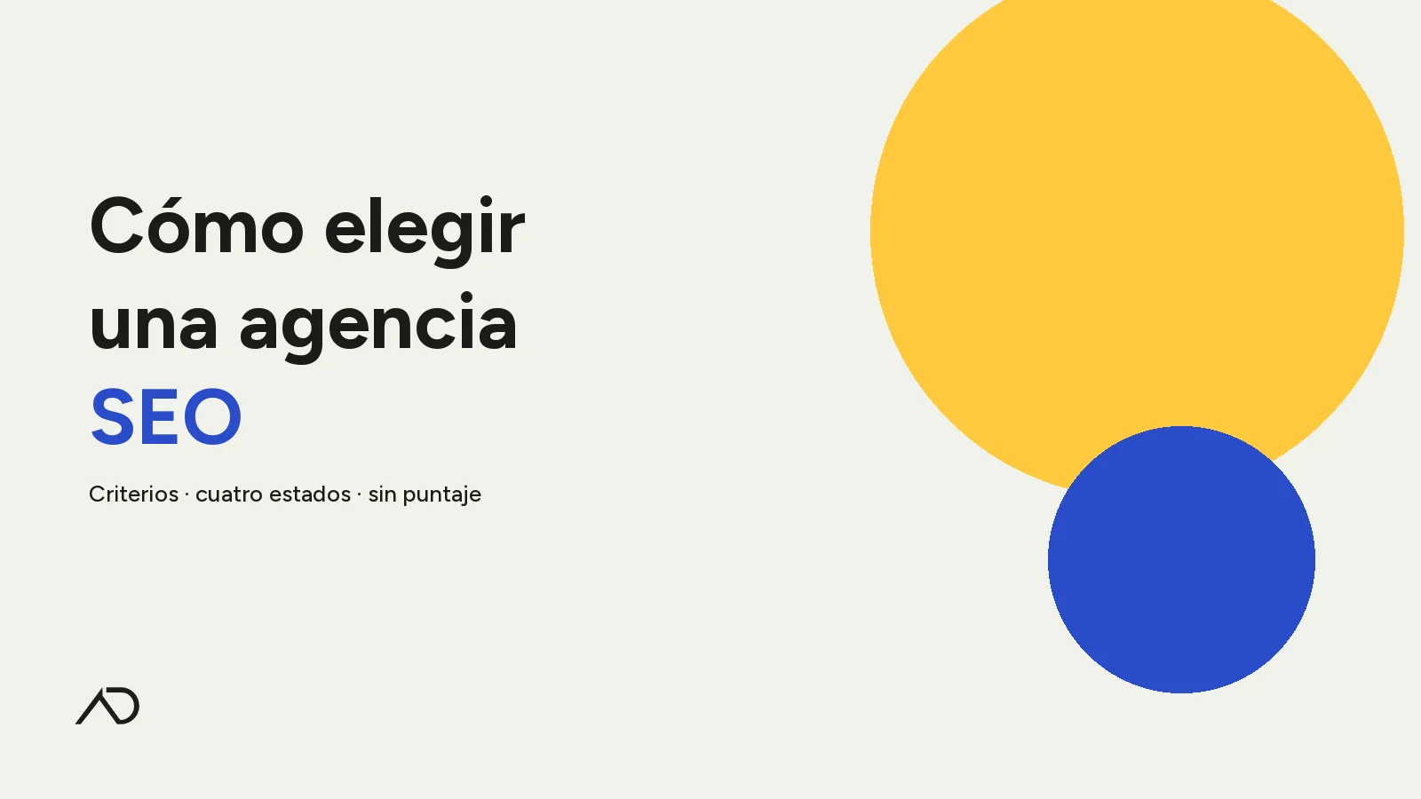 Portada: Cómo elegir una agencia SEO — tipografía grande, círculo amarillo y azul, isologo AD abajo a la izquierda